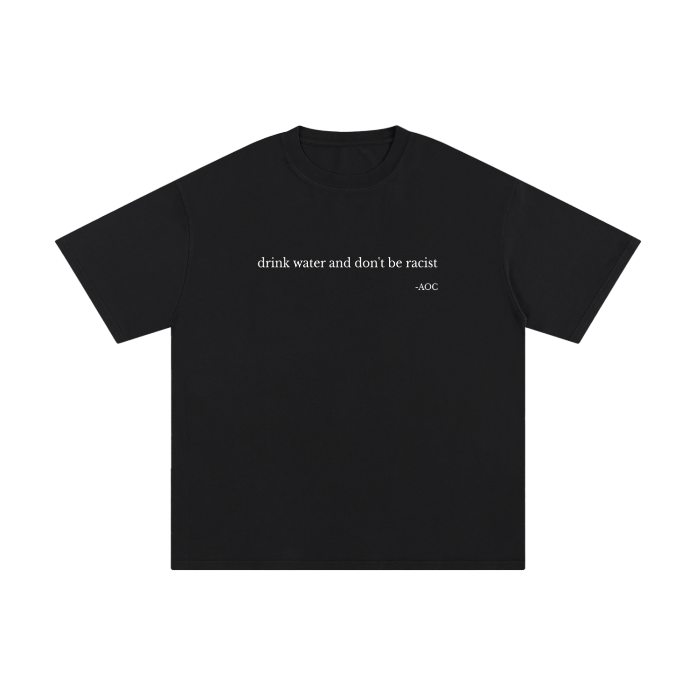 Drink Water & Don't Be Racist Tee
