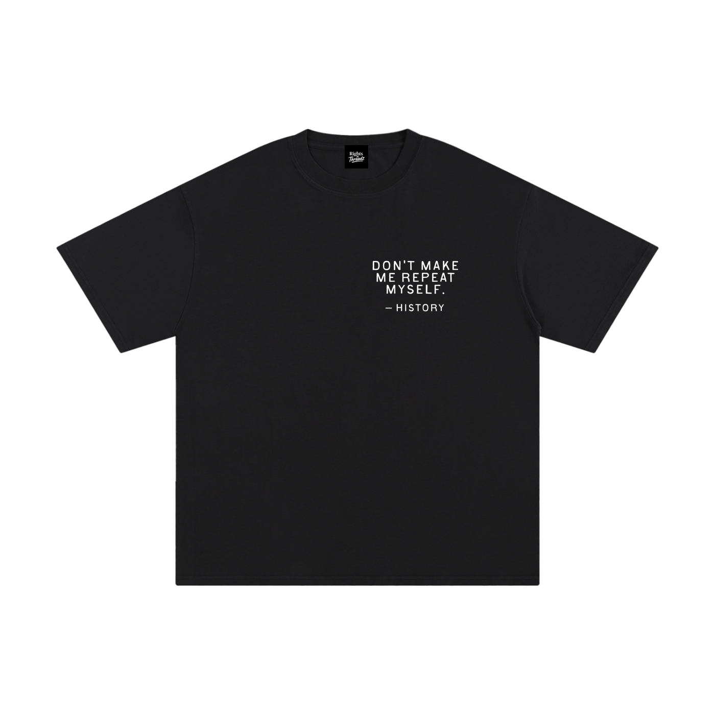 Don't Make Me Repeat Myself Tee