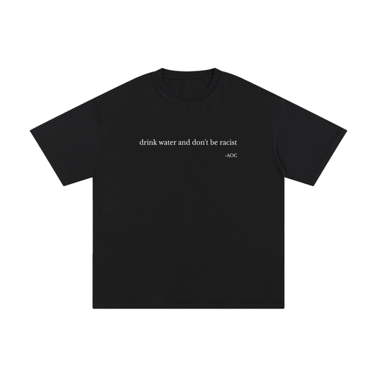 Drink Water & Don't Be Racist Tee
